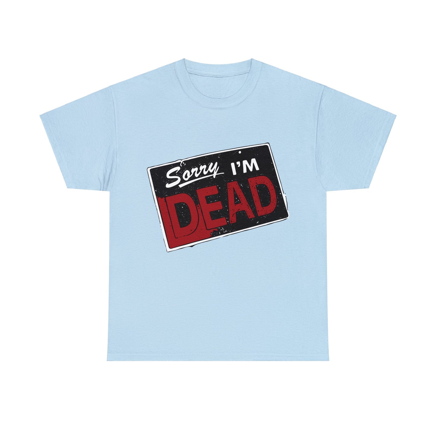 Sorry I'm Dead Unisex Heavy Cotton Tee