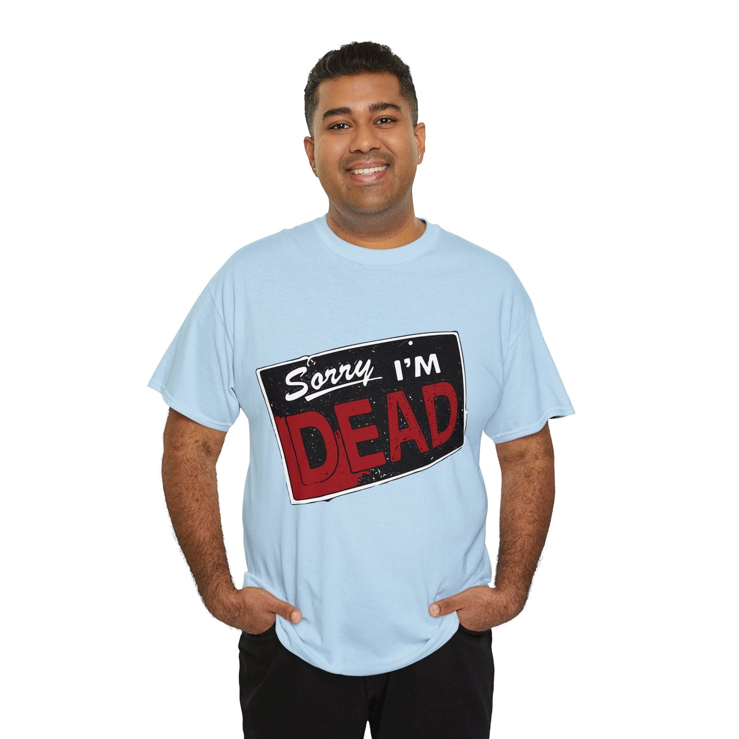 Sorry I'm Dead Unisex Heavy Cotton Tee