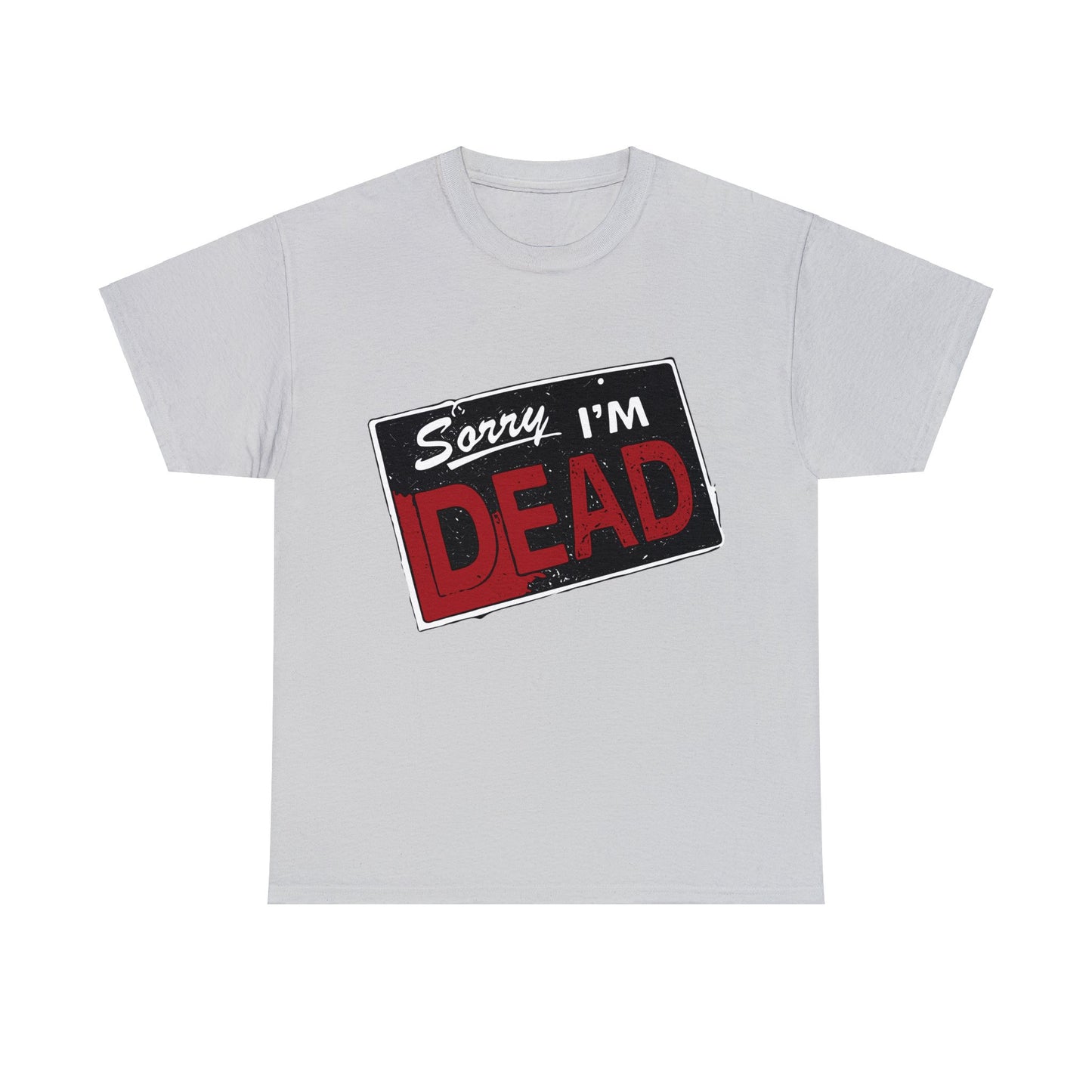 Sorry I'm Dead Unisex Heavy Cotton Tee