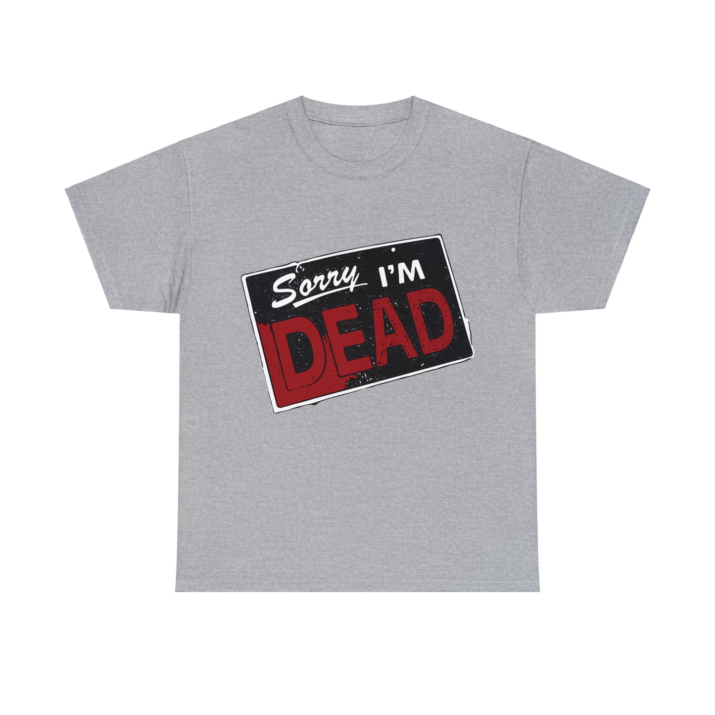 Sorry I'm Dead Unisex Heavy Cotton Tee