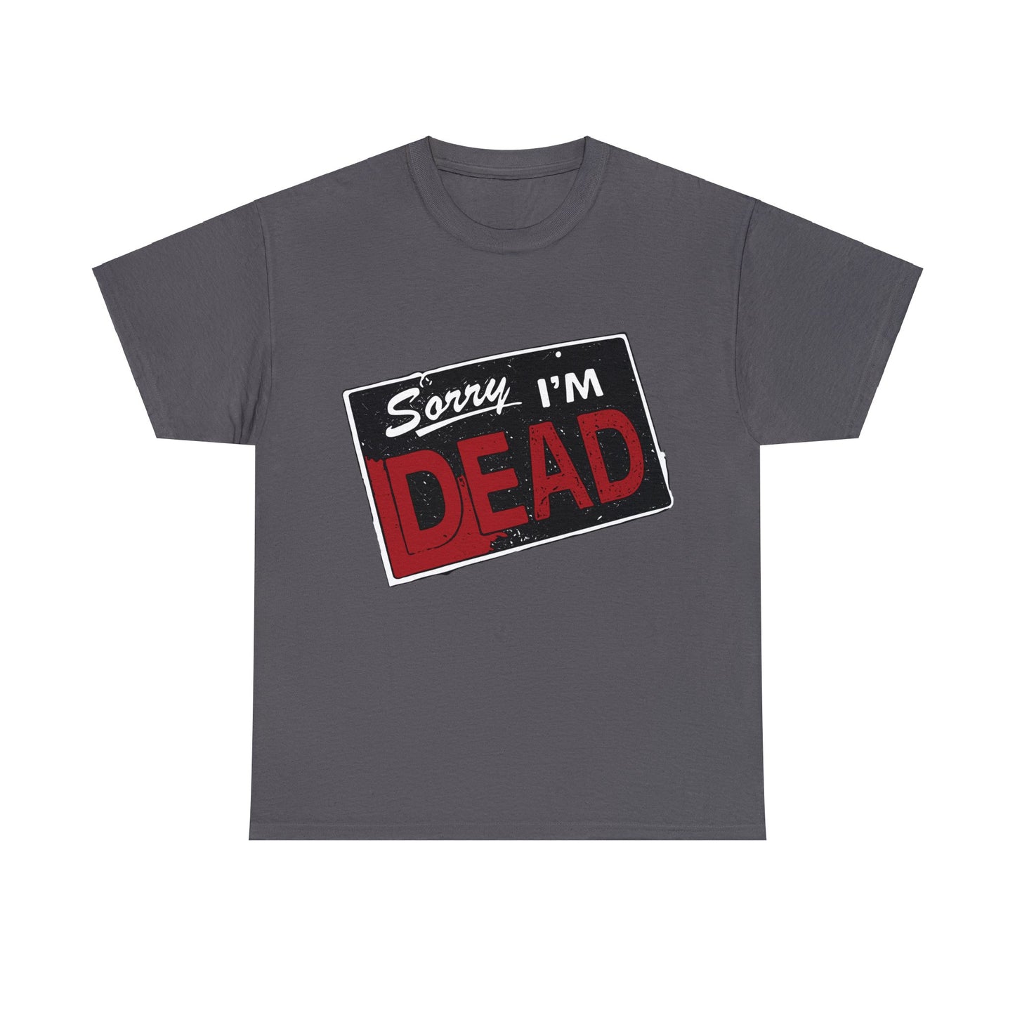 Sorry I'm Dead Unisex Heavy Cotton Tee