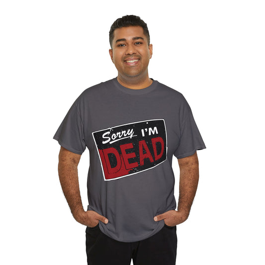 Sorry I'm Dead Unisex Heavy Cotton Tee